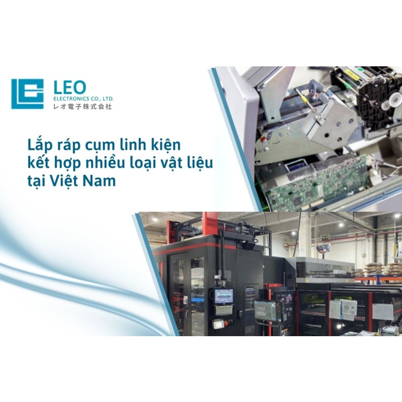 Lắp ráp cụm linh kiện kết hợp nhiều loại vật liệu tại Việt Nam